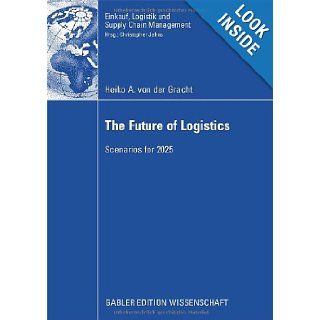 The Future of Logistics Scenarios for 2025 Heiko A. von der Gracht 9783834910820 Books
