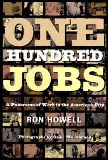 One Hundred Jobs A Panorama of Work in the American City Ron Howell, Ozier Muhammad 9781565844308 Books