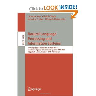 Natural Language Processing and Information Systems 11th International Conference on Applications of Natural Language to Information Systems, NLDBApplications, incl. Internet/Web, and HCI) Christian Kop, Gnther Fliedl, Heinrich C. Mayr, Elisabeth Mtais