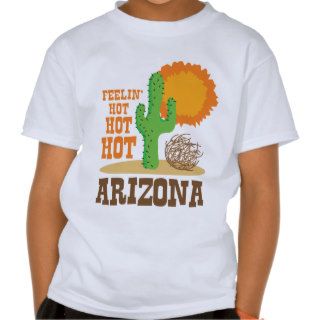 Feelin' Hot Hot Hot Arizona T Shirts