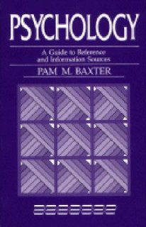 Psychology A Guide to Reference and Information Sources (Reference Sources in the Social Sciences) Pam M. Baxter 9780872877085 Books