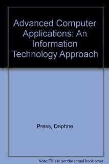 Advanced Computer Applications An Information Technology Approach Daphne Press 9780763820992 Books