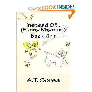 Instead Of(Funny Rhymes) Funny Rhymes   Book One (Volume 1) A.T. Sorsa 9781470083595 Books
