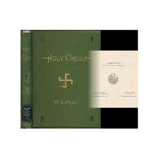 HOLY CROSS. A History of the Invention, Preservation, and Disappearance of the Wood Known as The True Cross. W. C. Prime Books