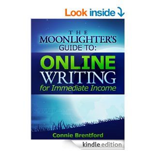 The Moonlighter's Guide To Online Writing For Immediate Income eBook Connie Brentford Kindle Store