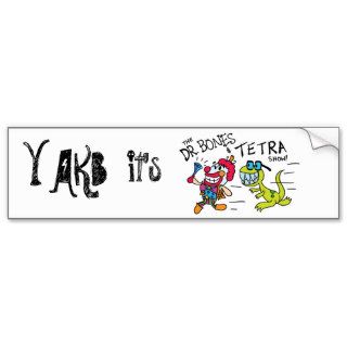 YAKB It's The Dr.Bones & Tetra Show Bumper Sticker