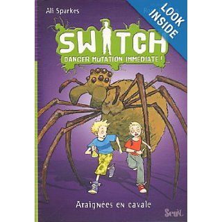 Switch T1. Danger Mutation Immediate. Araignees En Cavale (French Edition) Ali Sparkes 9782021047950 Books