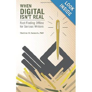 When Digital Isn't Real Fact Finding Offline for Serious Writers Marlene B Samuels Ph.D. 9781491071465 Books