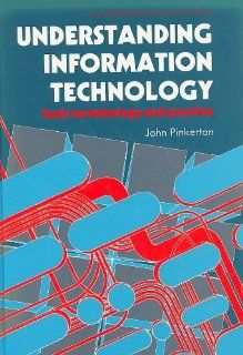 Understanding Information Technology Basic Terminology and Practice (Ellis Horwood series in information technology) J.M.M. Pinkerton 9780139468988 Books