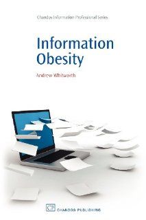 Information Obesity (Chandos Information Professional Series) Andrew Whitworth 9781843344490 Books