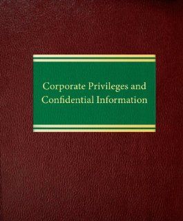 Corporate Privileges and Confidential Information (Corporate Series) Jerome G. Snider, Howard A. Ellins, Michael S. Flynn 9781588520876 Books