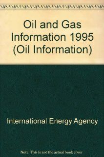 Oil and Gas Information 1995 Donnees Sur Le Petrole Et Sur Le Gaz (Oil Information) International Energy Agency 9789264048478 Books