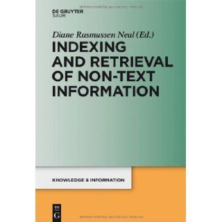 Indexing and Retrieval of Non Text Information (Knowledge and Information) (9783110260571) Diane Rasmussen Neal Books