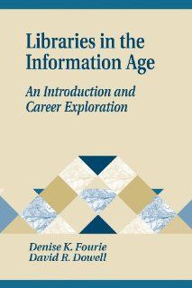 Libraries in the Information Age An Introduction and Career Exploration (Library and Information Science Text Series) (9781563086342) Denise K. Fourie, David R. Dowell Books