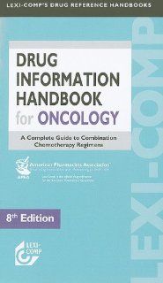 Lexi Comp Drug Information Handbook for Oncology A Complete Guide to Combination Chemotherapy Regimens (Lexi Comp's Drug Reference Handbooks) 9781591952770 Medicine & Health Science Books @