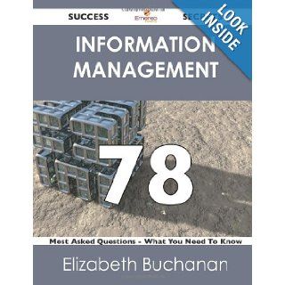 Information Management 78 Success Secrets 78 Most Asked Questions On Information Management   What You Need To Know Elizabeth Buchanan 9781488523298 Books
