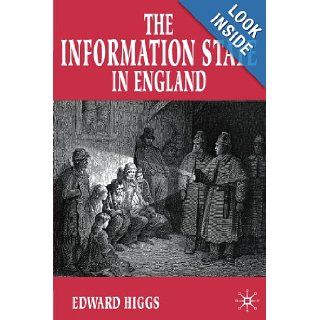 The Information State in England The Central Collection of Information on Citizens, 1500 2000 Edward Higgs 9780333920701 Books