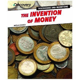 The Invention of Money (Discovery Education Discoveries and Inventions) Nicholas Brasch 9781477713334 Books