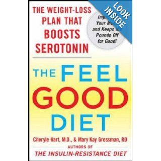 The Feel Good Diet The Weight Loss Plan That Boosts Serotonin, Improves Your Mood, and Keeps the Pounds Off for Good Cheryle Hart, Mary Kay Grossman 9780071548496 Books