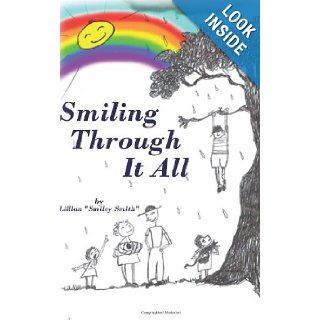 Smiling Through It All The Good, The Bad, The Happy, The Sad. God Keeps Me Smiling Through It All Lillian M Faker 9781439243466 Books