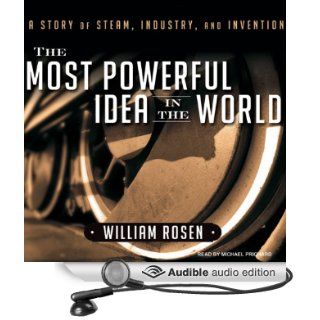 The Most Powerful Idea in the World A Story of Steam, Industry, and Invention (Audible Audio Edition) William Rosen, Michael Prichard Books