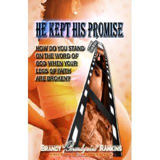He Kept His Promise (How do you stand on the word of GOD when your legs of FAITH are broken?) Brandy, BrandyWine, Rankins 9780578038339 Books