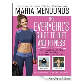 The EveryGirl's Guide to Diet and Fitness How I Lost 40 lbs and Kept It Off And How You Can Too   Kindle edition by Maria Menounos. Cookbooks, Food & Wine Kindle eBooks @ .