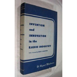Invention & Innovation in the Radio Industry W. Rupert MacLaurin, R. Joyce Harman Books