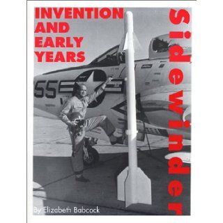 Sidewinder Invention and Early Years Elizabeth Babcock 9780967697703 Books