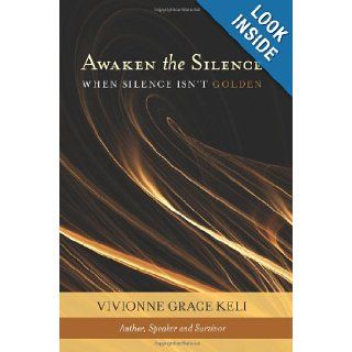 Awaken The Silence When Silence Isn't Golden Vivionne Keli 9781439249789 Books