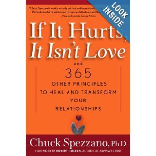 If It Hurts, It Isn't Love And 365 Other Principles to Heal and Transform Your Relationships Ph.D. Chuck Spezzano Ph.D., Robert Holden 9781569246344 Books