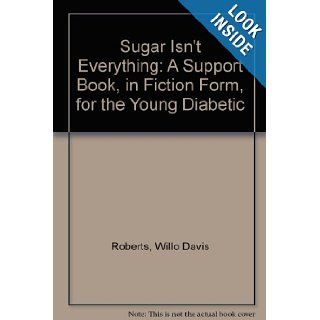 Sugar Isn't Everything A Support Book, in Fiction Form, for the Young Diabetic Willo Davis Roberts 9780606036610 Books