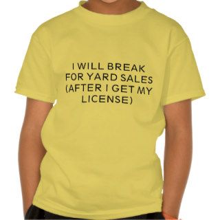 I WILL BREAK FOR YARD SALES(AFTER I GET MY LICET SHIRT