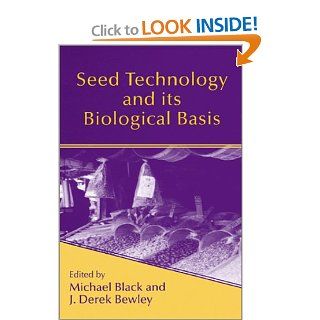 Seed Technology and Its Biological Basis (Sheffield Biological Siences) Michael Black, Derek Bewley 9780849397493 Books