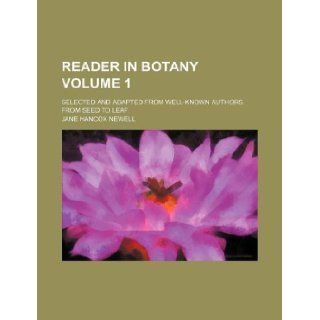 Reader in botany Volume 1 ; selected and adapted from well known authors. From seed to leaf Jane Hancox Newell 9781130590265 Books