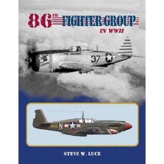 The U.S. 86th Fighter Group in WWII 1942 1945 (9780972106085) Steve Luce Books