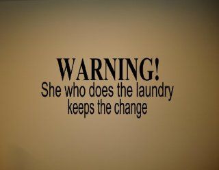WARNING SHE WHO DOES THE LAUNDRY KEEPS THE CHANGE Vinyl wall quotes stickers  Vinyl Wall Decal