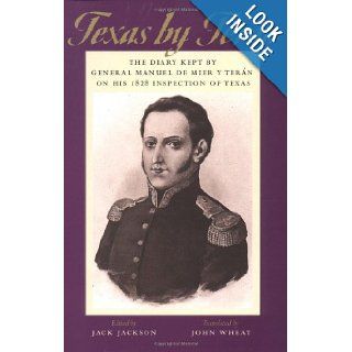Texas by Tern The Diary Kept by General Manuel de Mier y Tern on His 1828 Inspection of Texas (Jack and Doris Smothers Series in Texas History, Life, and Culture) General Manuel de Mier y Tern, Jack Jackson, Scooter Cheatham, Lynn Marshall, John Wheat