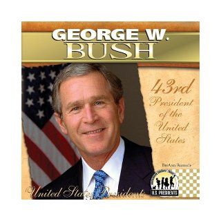 George W. Bush (The United States Presidents) Breann Rumsch 9781604534443 Books