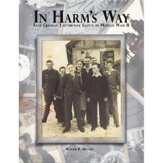 In Harm's Way   East German Latter Day Saints in World War II Roger P. Minert 9780842527460 Books
