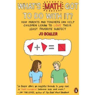 What's Math Got to Do with It? How Parents and Teachers Can Help Children Learn to Love Their Least Favorite Subject (9780143115717) Jo Boaler Books