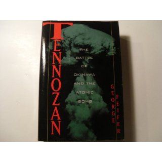 Tennozan The Battle of Okinawa and the Atomic Bomb George Feifer 9780395599242 Books