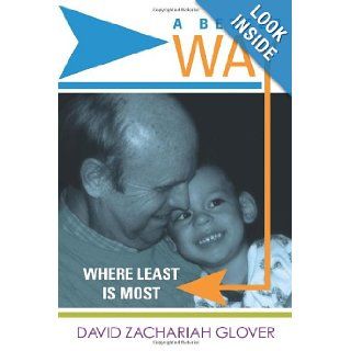 A Better Way Where Least Is Most David Zachariah Glover 9781462725007 Books