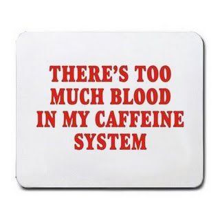 THERE'S TOO MUCH BLOOD IN MY CAFFEINE SYSTEM Mousepad  Mouse Pads 