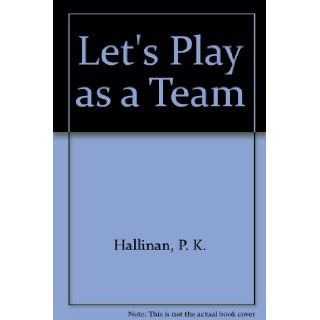 Let's Play as a Team P. K. Hallinan 9780824953980 Books