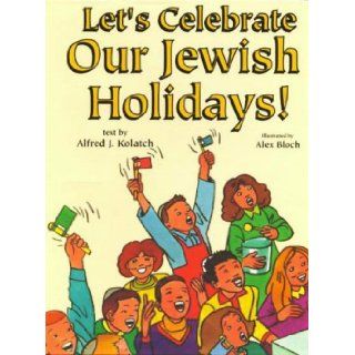 Let's Celebrate Our Jewish Holidays Alfred J. Kolatch, Alex Bloch 9780824603946  Kids' Books