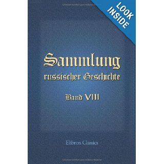 Sammlung russischer Geschichte Band VIII. Erstes, zweytes, drittes, viertes, fnftes Stck (German Edition) not known 9781421251950 Books