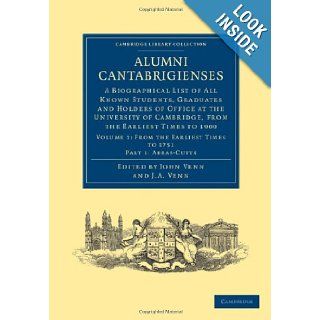 Alumni Cantabrigienses A Biographical List of All Known Students, Graduates and Holders of Office at the University of Cambridge, from the Earliest(Cambridge Library Collection   Cambridge) (9781108036078) John Venn, John Archibald Venn Books