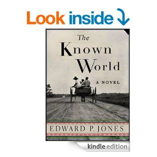 The Known World   Kindle edition by Edward P. Jones. Politics & Social Sciences Kindle eBooks @ .