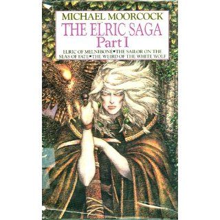 The Elric Saga Part I Elric Of Melnibone; The Sailor On The Seas Of Fate; The Weird Of The White Wolf Michael Moorcock, Robert Gould Books